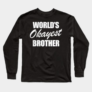 World's Okayest Brother Long Sleeve T-Shirt